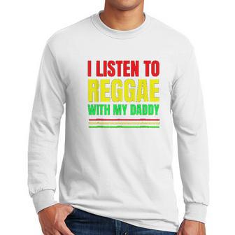 I Listen To Reggae With My Daddy Men Long Sleeve Tshirt | Favorety UK