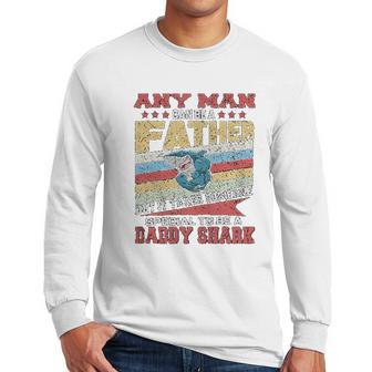 Any Man Can Be A Father Special Men Can Be Daddy Shark Men Long Sleeve Tshirt | Favorety