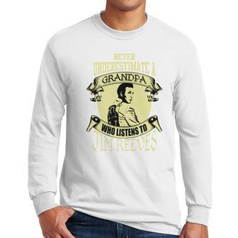 Never Underestimate A Grandpa Who Listens To Jim Reeves Men Long Sleeve Tshirt | Favorety UK