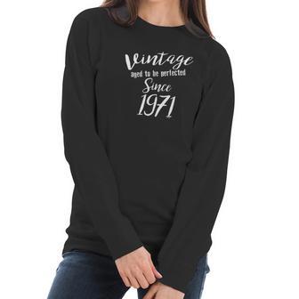 50Th Birthday Gifts Vintage Aged To Be Perfected Since 1971 Women Long Sleeve Tshirt | Favorety