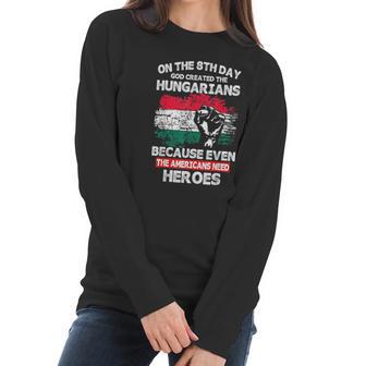 On The 8Th Day God Created Hungarians American Heroes Women Long Sleeve Tshirt | Favorety UK