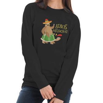 Adios Bitchachos Mexican Cinco De Mayo Sloth Turtle Women Long Sleeve Tshirt | Favorety UK