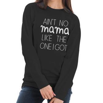 Aint No Mama Like The One I Got Humor Baby Creeper Boys Girls Women Long Sleeve Tshirt | Favorety UK