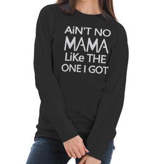 Aint No Mama Like The One I Got Women Long Sleeve Tshirt | Favorety UK