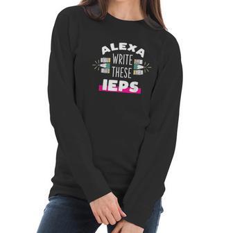 Alexa Write My Iep Funny Teacher Women Long Sleeve Tshirt | Favorety DE