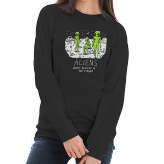 Aliens Dont Believe In You Either Funny Ufo Hunter Space Men Women Women Long Sleeve Tshirt | Favorety UK