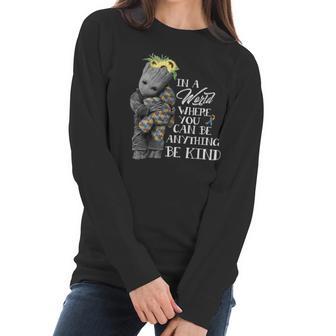 Baby Groot Hug Bear Autism In A World Where You Can Be Anything Be Kind Women Long Sleeve Tshirt | Favorety CA