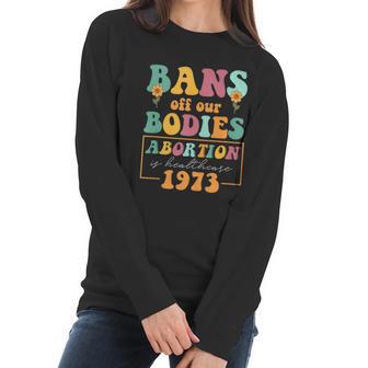 Bans Off Our Bodies Feminist Womens Rights Pro Choice Pro Roe Abortion Women Long Sleeve Tshirt | Favorety AU