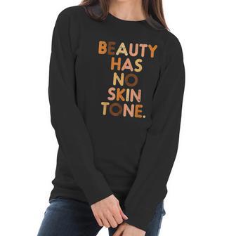 Beauty Has No Skin Tone Black History Melanin African Women Women Long Sleeve Tshirt | Favorety DE