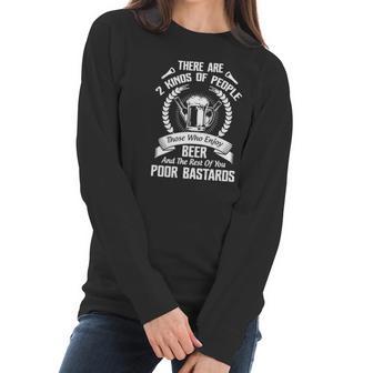 Beer - There Are 2 Kinds Of People Those Who Enjoy Beer And The Rest Of You Poor Bastards Women Long Sleeve Tshirt | Favorety CA