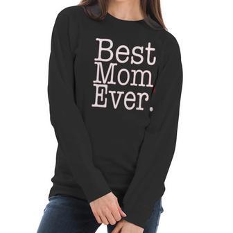 Best Mom Ever Funny Mothers Day Cute Gift For Mother Women Long Sleeve Tshirt | Favorety AU