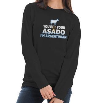 You Bet Your Asado I Am Argentinian Funny Bbq Beef Women Long Sleeve Tshirt | Favorety AU