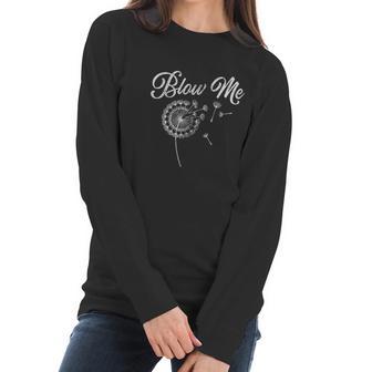 Blow Me Funny Dandelion Sarcastic Women Long Sleeve Tshirt | Favorety CA