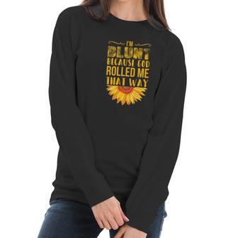 Im Blunt Because God Rolled Me That Way Sunflower Hippie Women Long Sleeve Tshirt | Favorety UK