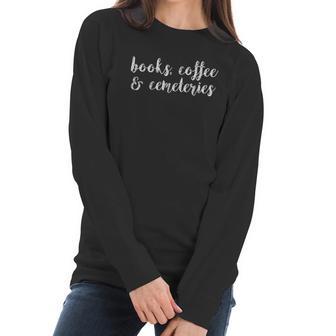 Books Coffee And Cemeteries Wanderlust Funeral Director Women Long Sleeve Tshirt | Favorety AU