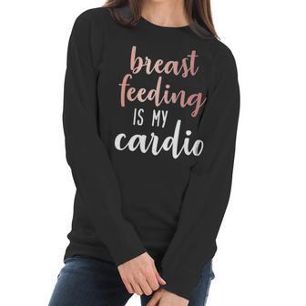 Breastfeeding Is My Cardio Rose Gold Print For Mamas Women Long Sleeve Tshirt | Favorety AU