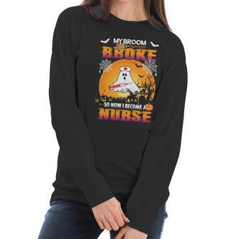 My Broom Broke So Now I Become A Nurse Women Long Sleeve Tshirt | Favorety CA