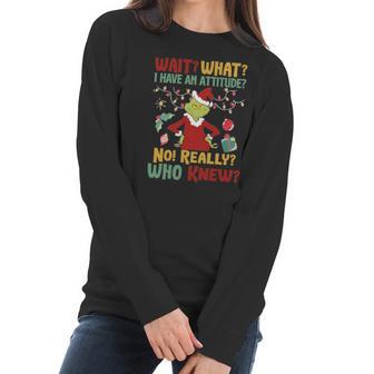 Christmas Grinch Wait What I Have An Attitude Really Whoo Knew Women Long Sleeve Tshirt | Favorety UK