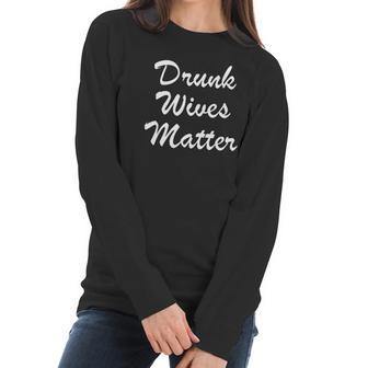 Comical Ladies Drunk Wives Matter Game Women Long Sleeve Tshirt | Favorety