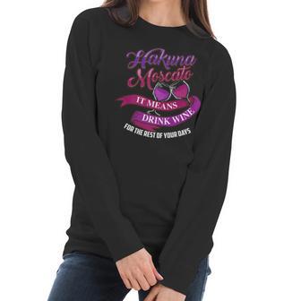 Cute Hakuna Moscato It Means Drink Wine Funny Gift Women Long Sleeve Tshirt | Favorety UK