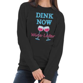 Dink Now Wine Later Funny Pickle Ball Player Gift Women Long Sleeve Tshirt | Favorety CA