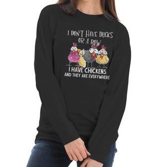 I Dont Have Ducks Or A Row I Have Chickens Are Everywhere Women Long Sleeve Tshirt | Favorety AU