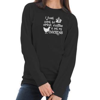 Drink Coffee &Ampamp Pet My Chickens Women Long Sleeve Tshirt | Favorety AU