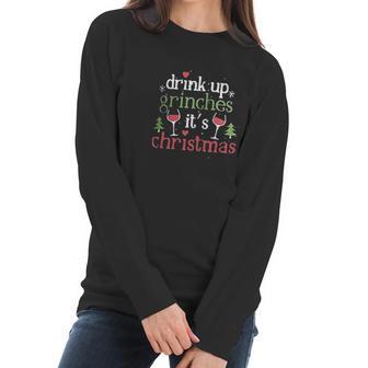 Drink Up Grinches Christmas Women Long Sleeve Tshirt | Favorety