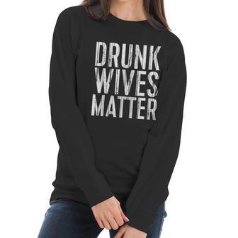 Drunk Wives Matter Drinking Gift Women Long Sleeve Tshirt | Favorety UK