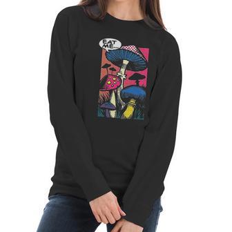 Eat Me Shroom Mushroom Fungi Psychedelic Hallucinations Women Long Sleeve Tshirt | Favorety CA