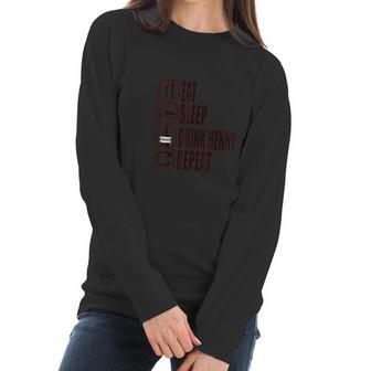 Eat Sleep Drink Henny Repeat Mens And Womens Women Long Sleeve Tshirt | Favorety DE