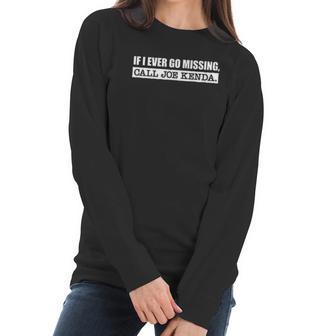 If I Ever Go Missing Call Joe Kenda Funny Women Long Sleeve Tshirt | Favorety AU