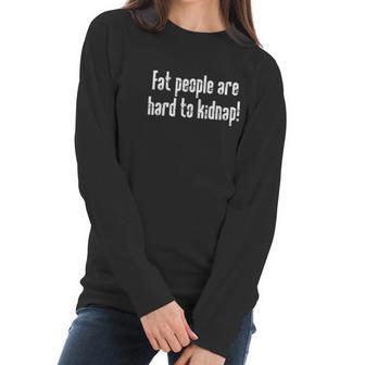 Fat People Are Hard To Kidnap Humor Graphic Novelty Sarcastic Funny Women Long Sleeve Tshirt | Favorety DE