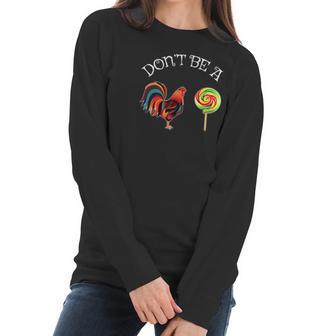 Fathers Day Dont Be A Sucker Cock Funny Christmas Gift Women Long Sleeve Tshirt | Favorety UK