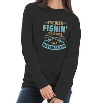 I Have Been Fishin For So Long I Am A Master Baiter Women Long Sleeve Tshirt | Favorety DE