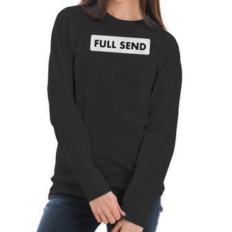 Full Send Funny Sarcastic Quote Women Long Sleeve Tshirt | Favorety CA