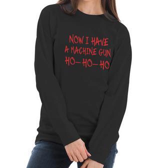 Funny Christmas Now I Have A Machine Gun Ho Ho Ho Women Long Sleeve Tshirt | Favorety CA