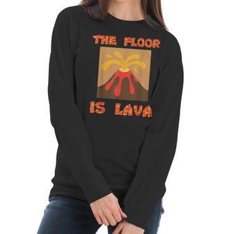 Funny Cute Floor Is Lava Volcano Science Teacher Geek Women Long Sleeve Tshirt | Favorety CA