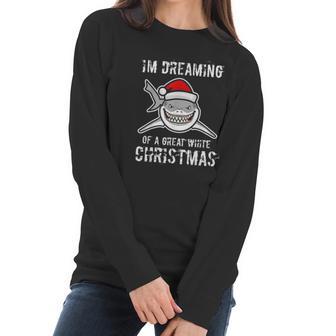 Funny Im Dreaming Of A Great White Christmas Gift Shark Women Long Sleeve Tshirt | Favorety