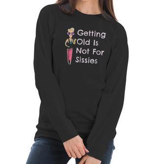 Funny Getting Old Is Not For Sissies Grandmother Women Long Sleeve Tshirt | Favorety UK