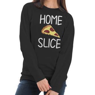 Funny Home Slice Pizza Pun Joke Sarcastic Family Women Long Sleeve Tshirt | Favorety CA