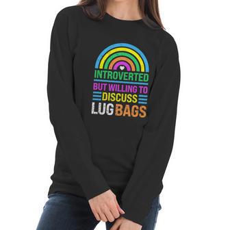 Funny Introverted But Willing To Discuss Lug Bags Rainbow Women Long Sleeve Tshirt | Favorety DE