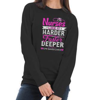 Funny Nurses Like It Harder Faster Deeper Cpr Saves Lives Women Long Sleeve Tshirt | Favorety AU