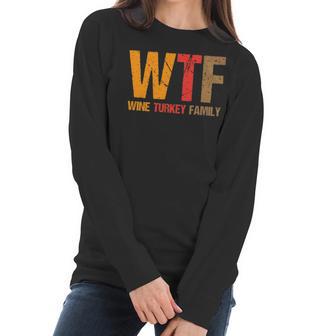 Funny Thanksgiving Wtf Wine Turkey Family Women Long Sleeve Tshirt | Favorety CA