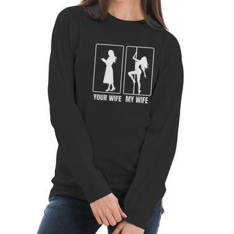 Funny Your Wife My Wife Hot Stripper- My Hot Wife Tee Women Long Sleeve Tshirt | Favorety