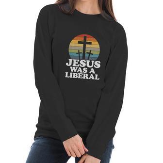 Funny Woke Christian Democrat Jesus Was A Liberal Women Long Sleeve Tshirt | Favorety CA