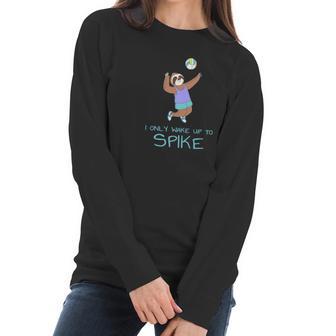 Girls Volleyball Sloth Womens I Only Wake Up To Spike Women Long Sleeve Tshirt | Favorety DE