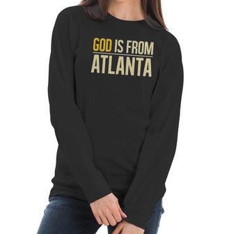 God Is From Atlanta Georgia Graphic Women Long Sleeve Tshirt | Favorety CA