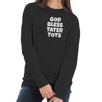 God Bless Tater Tots Funny Joke Sarcastic Women Long Sleeve Tshirt | Favorety DE