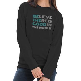 Be The Good Positive Message Gifts Women Men Kids Women Long Sleeve Tshirt | Favorety CA